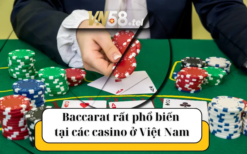 Baccarat rất phổ biến tại các casino ở việt nam