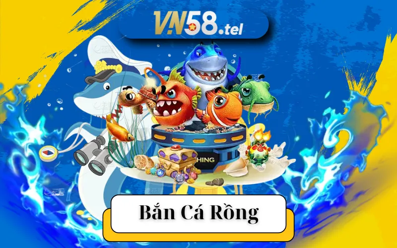 Chơi Bắn Cá Rồng Tại VN58 Dễ Dàng Cơ Hội Nhận Thưởng Cao