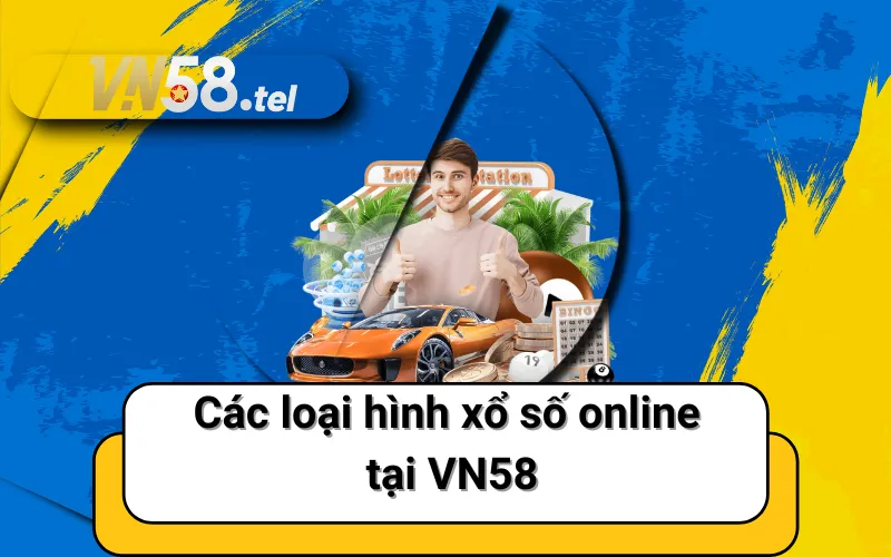 Các loại hình xổ số online tại VN58