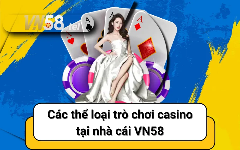 Các thể loại trò chơi casino tại nhà cái VN58