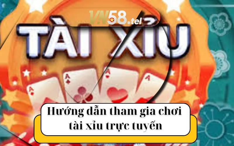 Hướng dẫn tham gia trò chơi tài xỉu trực tuyến tại VN58.