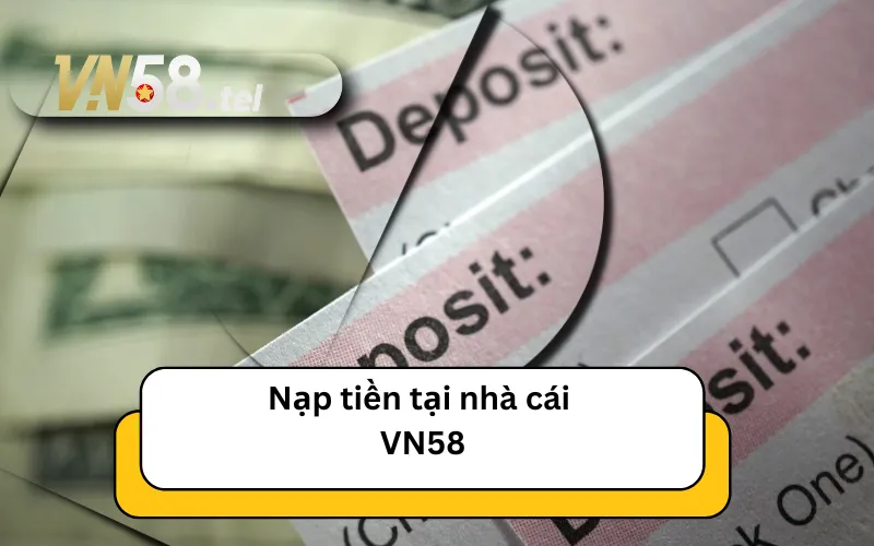 Nạp tiền tại nhà cái VN58