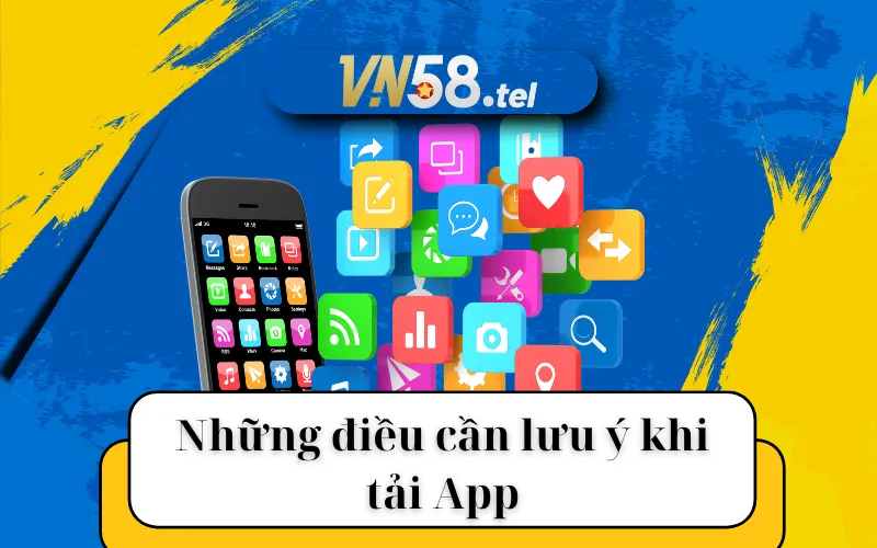 Những điều cần lưu ý khi tải App.