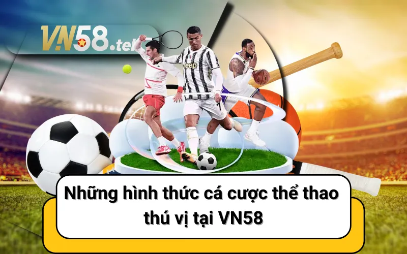 Những hình thức cá cược thể thao thú vị tại VN58