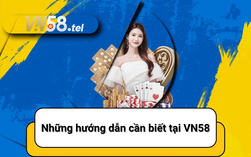 Những hướng dẫn cần biết tại VN58