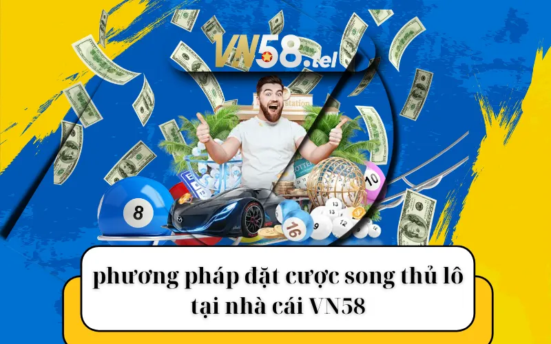 Những phương pháp đặt cược song thủ lô tại nhà cái VN58