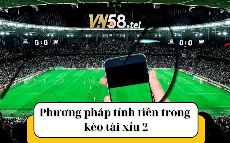 Phương pháp tính tiền trong kèo tài xỉu 2