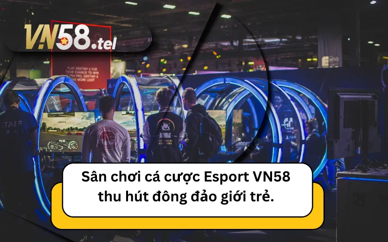 Sân chơi cá cược Esport VN58 thu hút đông đảo giới trẻ.