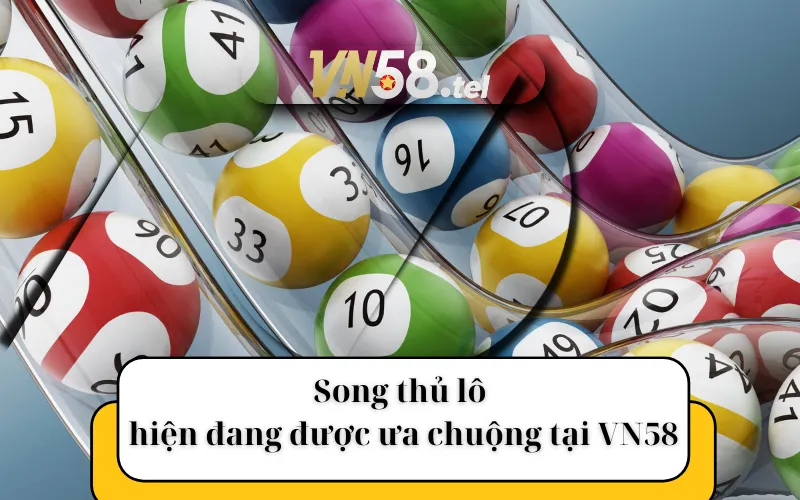 Song thủ lô hiện đang được ưa chuộng tại VN58