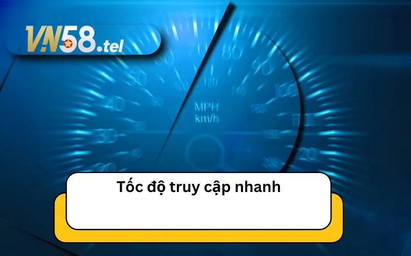 Tốc độ truy cập nhanh